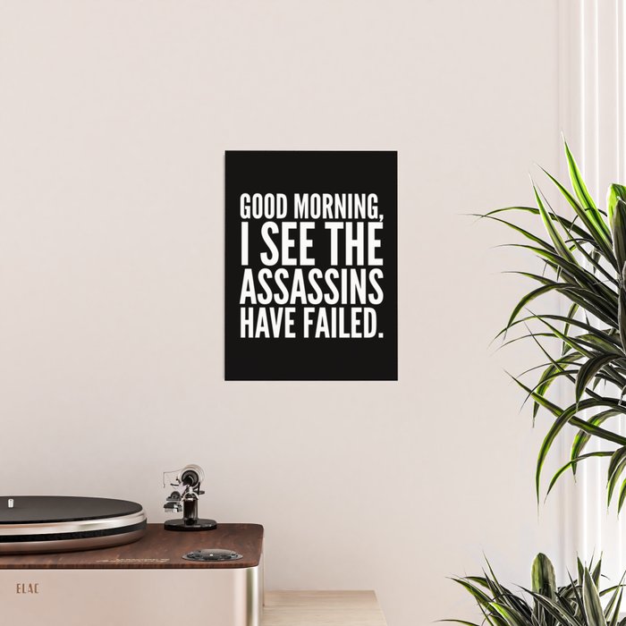 Good morning, I see the assassins have failed. (Black) Poster Gallery Image 2