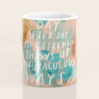 "Day After Day Your Strength Shows Up In Miraculous Ways." Coffee Mug Gallery Image 4
