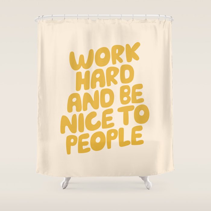 Work Hard and Be Nice to People Shower Curtain Gallery Image 1