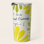 Let The Good Times Begin Travel Mug Gallery Image 3