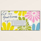 Let The Good Times Begin Desk Mat Gallery Image 1
