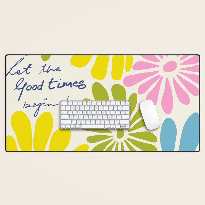 Let The Good Times Begin Desk Mat Gallery Image 1