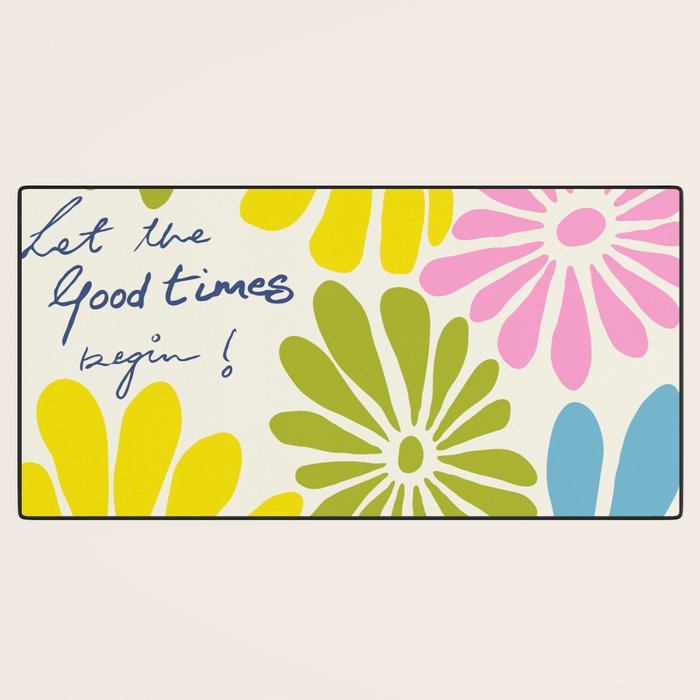 Let The Good Times Begin Desk Mat Gallery Image 3