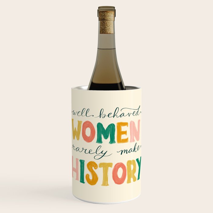 Well Behaved Women Rarely Make History Wine Chiller Gallery Image 1
