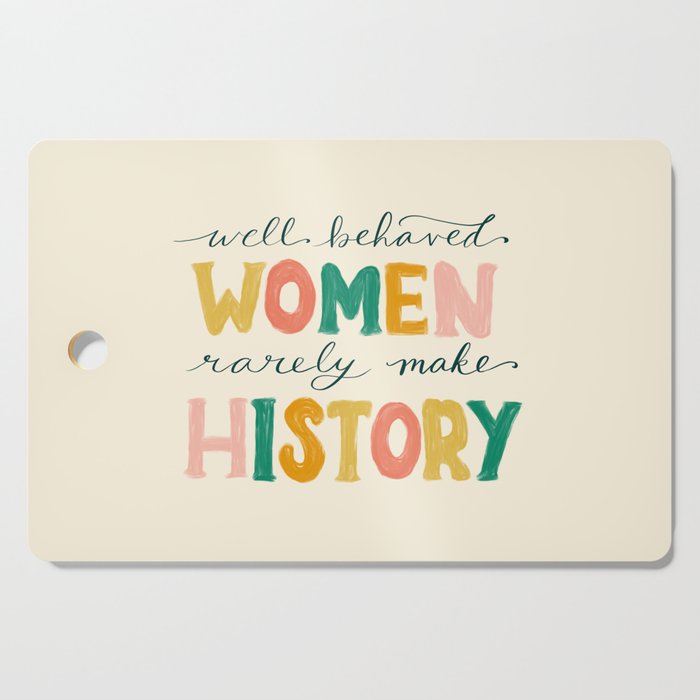Well Behaved Women Rarely Make History Cutting Board Gallery Image 1