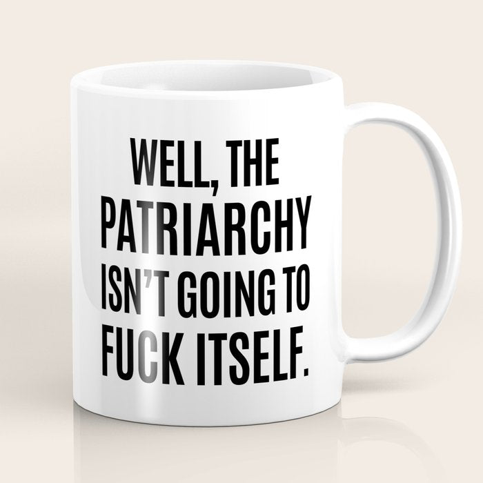 Well, The Patriarchy Isn't Going To Fuck Itself Coffee Mug Gallery Image 1