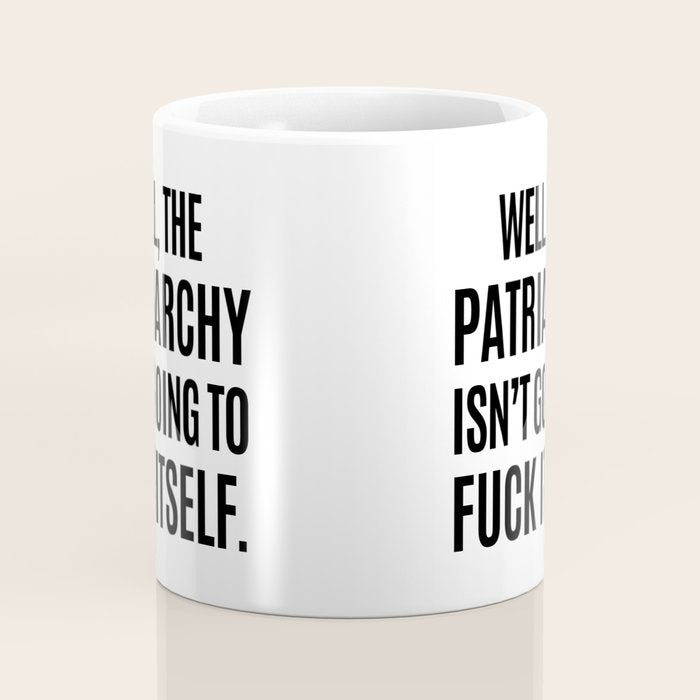 Well, The Patriarchy Isn't Going To Fuck Itself Coffee Mug Gallery Image 4