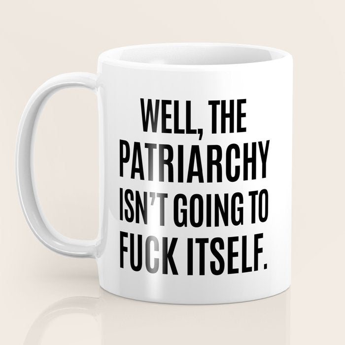 Well, The Patriarchy Isn't Going To Fuck Itself Coffee Mug Gallery Image 3