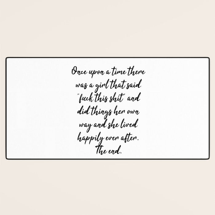 Once upon a time she said fuck this - pretty script Desk Mat Gallery Image 3