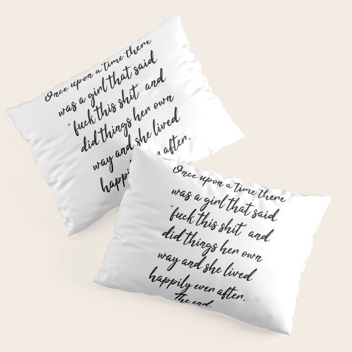 Once upon a time she said fuck this - pretty script Pillow Sham Gallery Image 1