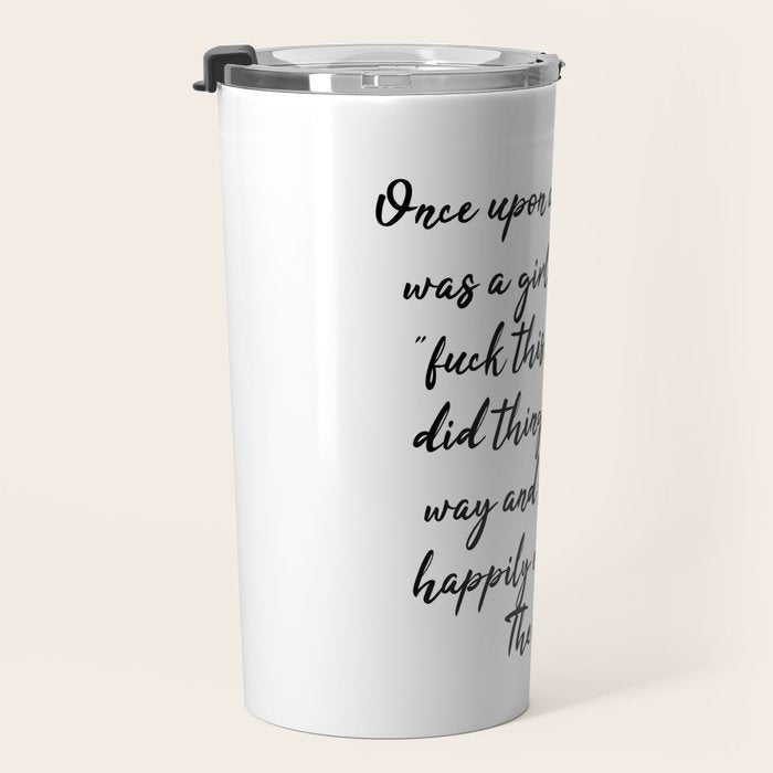 Once upon a time she said fuck this - pretty script Travel Mug Gallery Image 3