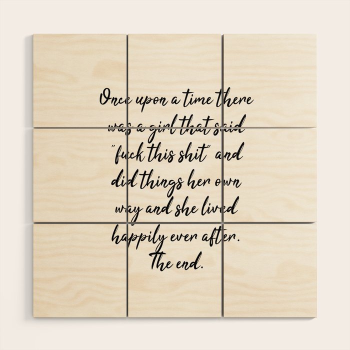 Once upon a time she said fuck this - pretty script Wood Wall Art Gallery Image 1