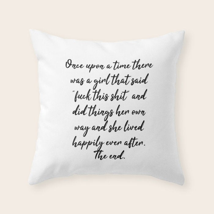 Once upon a time she said fuck this - pretty script Throw Pillow Gallery Image 1