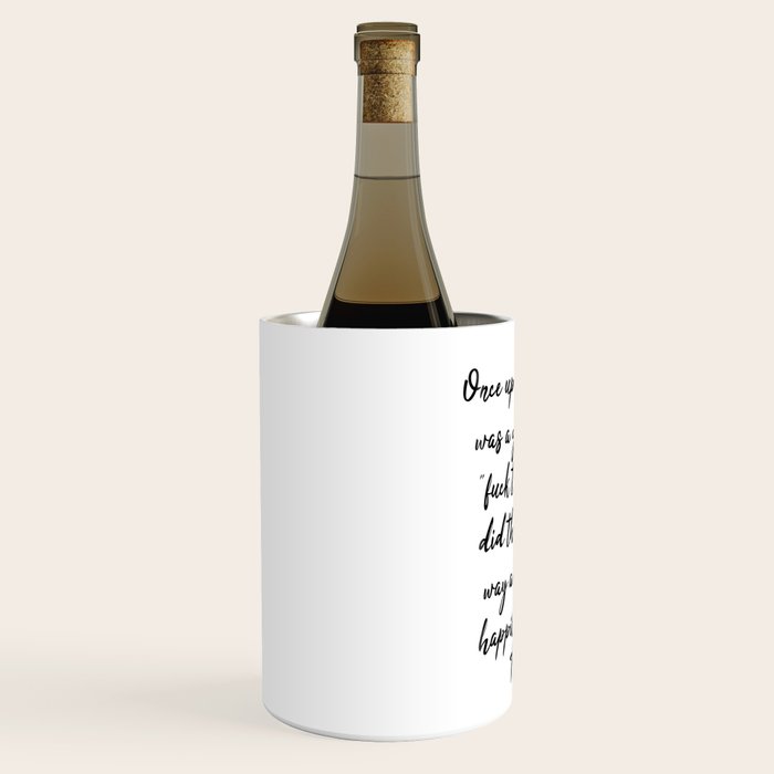 Once upon a time she said fuck this - pretty script Wine Chiller Gallery Image 2