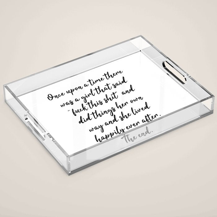 Once upon a time she said fuck this - pretty script Acrylic Tray Gallery Image 1