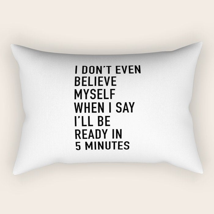I Donât Even Believe Myself When I Say Iâll Be Ready In Five Minutes Rectangular Pillow Gallery Image 2