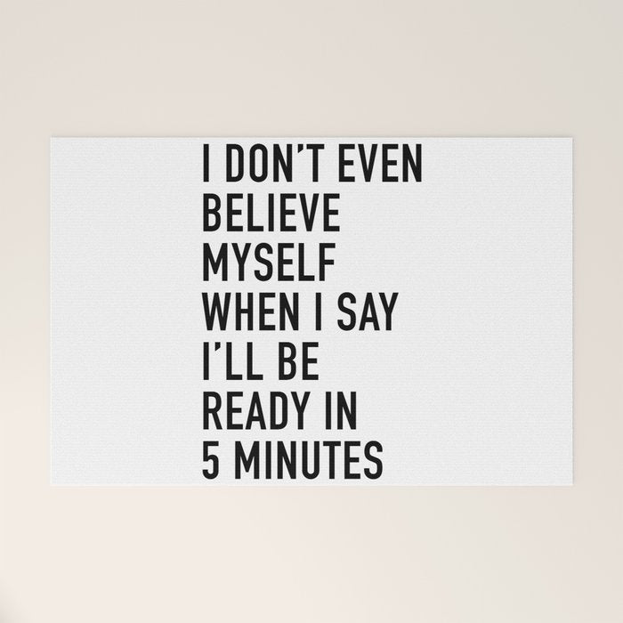 I Donât Even Believe Myself When I Say Iâll Be Ready In Five Minutes Welcome Mat Gallery Image 1