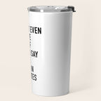 I Donât Even Believe Myself When I Say Iâll Be Ready In Five Minutes Travel Mug Gallery Image 2
