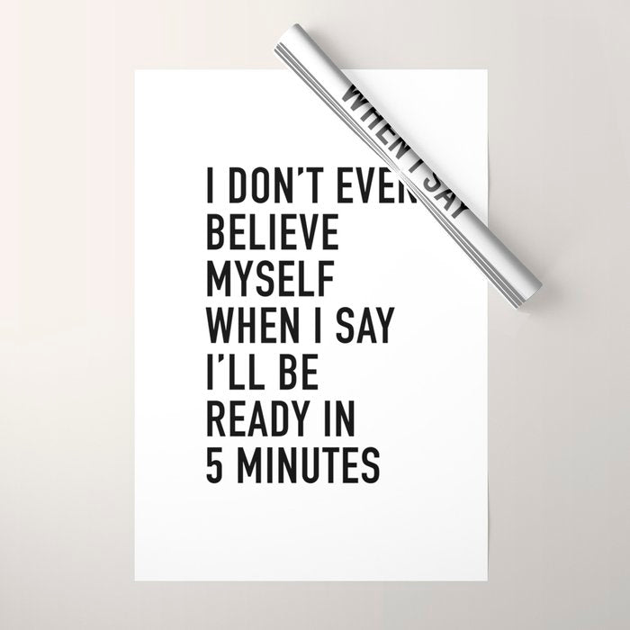 I Donât Even Believe Myself When I Say Iâll Be Ready In Five Minutes Wrapping Paper Gallery Image 1