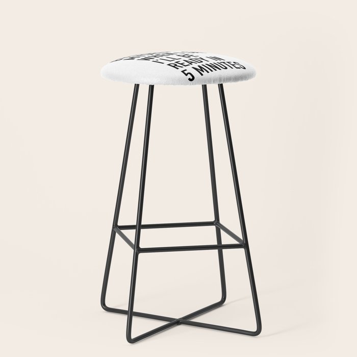 I Donât Even Believe Myself When I Say Iâll Be Ready In Five Minutes Stool Gallery Image 1