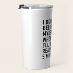I Donât Even Believe Myself When I Say Iâll Be Ready In Five Minutes Travel Mug Gallery Image 3