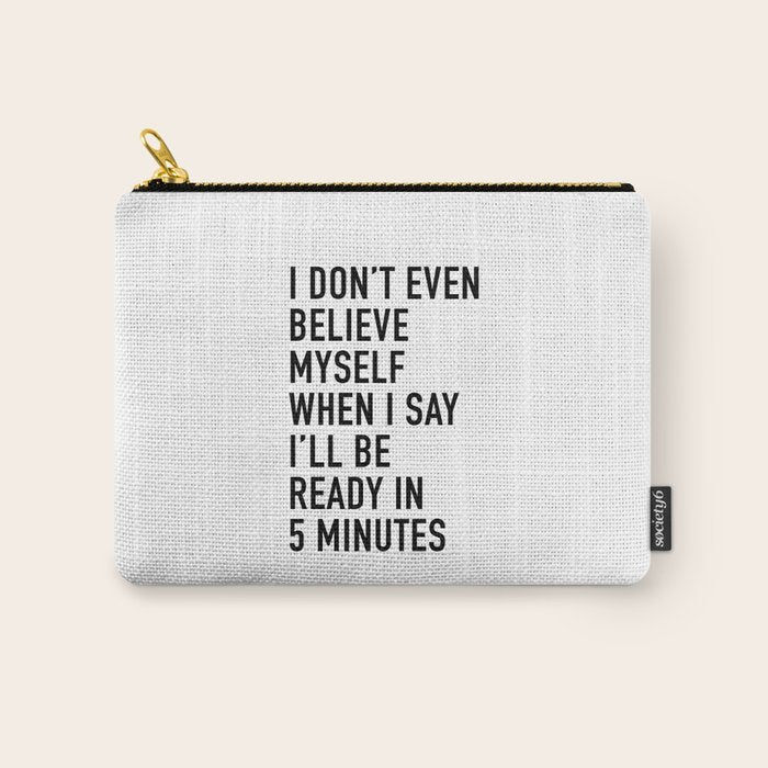 I Donât Even Believe Myself When I Say Iâll Be Ready In Five Minutes Carry All Pouch Gallery Image 1