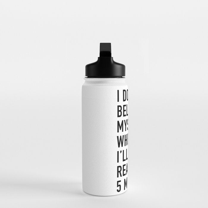 I Donât Even Believe Myself When I Say Iâll Be Ready In Five Minutes Water Bottle Gallery Image 3