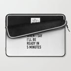 I Donât Even Believe Myself When I Say Iâll Be Ready In Five Minutes Laptop Sleeve Gallery Image 2
