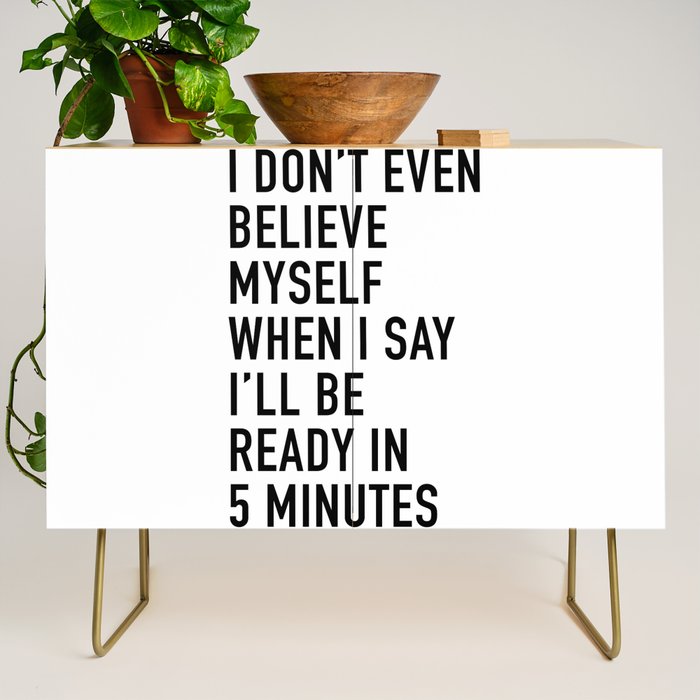 I Donât Even Believe Myself When I Say Iâll Be Ready In Five Minutes Credenza Gallery Image 1