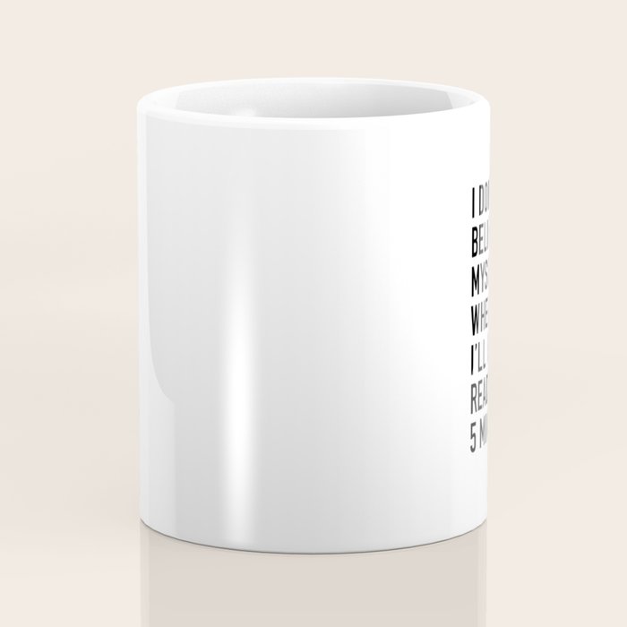I Donât Even Believe Myself When I Say Iâll Be Ready In Five Minutes Coffee Mug Gallery Image 4