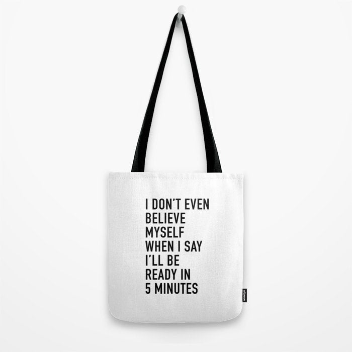 I Donât Even Believe Myself When I Say Iâll Be Ready In Five Minutes Tote Bag Gallery Image 2
