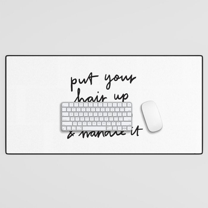 Put Your Hair Up & Handle It Desk Mat Gallery Image 1