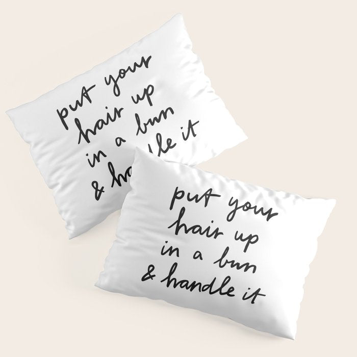 Put Your Hair Up & Handle It Pillow Sham Gallery Image 3