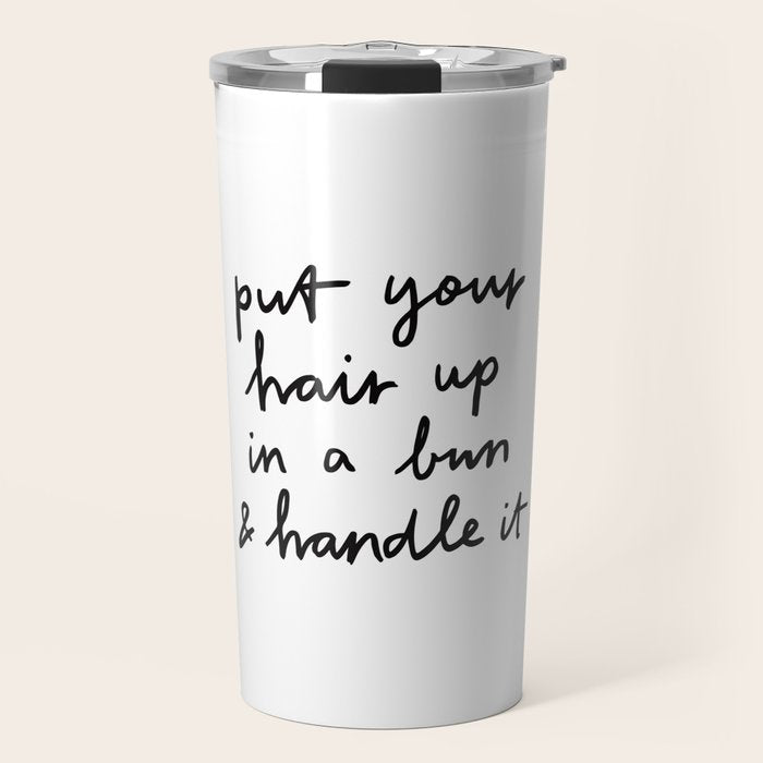 Put Your Hair Up & Handle It Travel Mug Gallery Image 1
