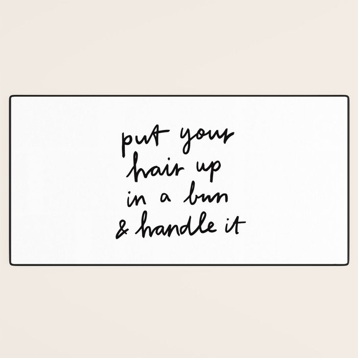 Put Your Hair Up & Handle It Desk Mat Gallery Image 3