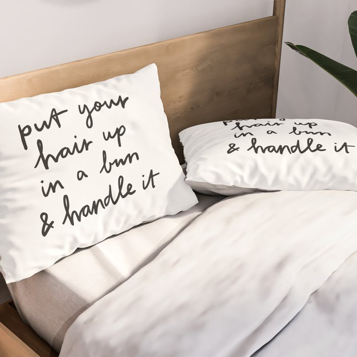 Put Your Hair Up & Handle It Pillow Sham Gallery Image 2