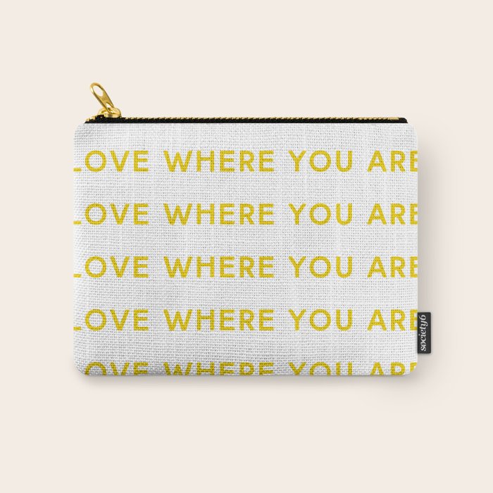 Love Where You Are in Yellow Carry All Pouch Gallery Image 1