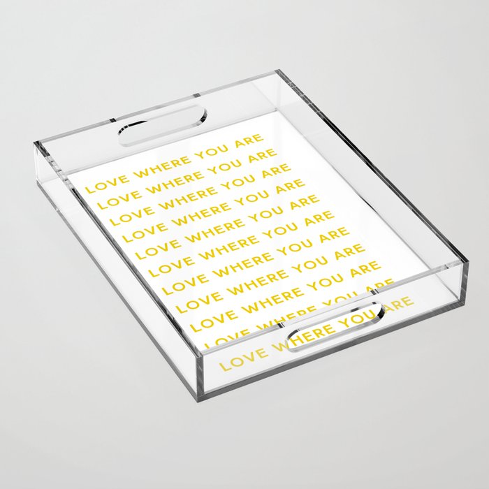Love Where You Are in Yellow Acrylic Tray Gallery Image 1