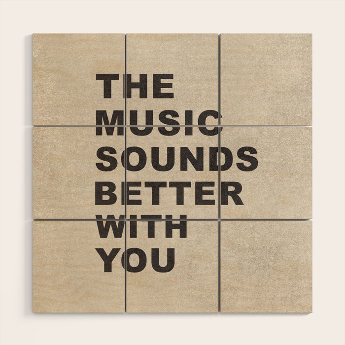 The Music Sounds Better With You Wood Wall Art Gallery Image 1
