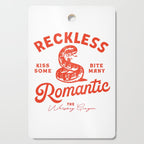 Reckless Romantic: Kiss Some, Bite Many.  Cutting Board Gallery Image 1