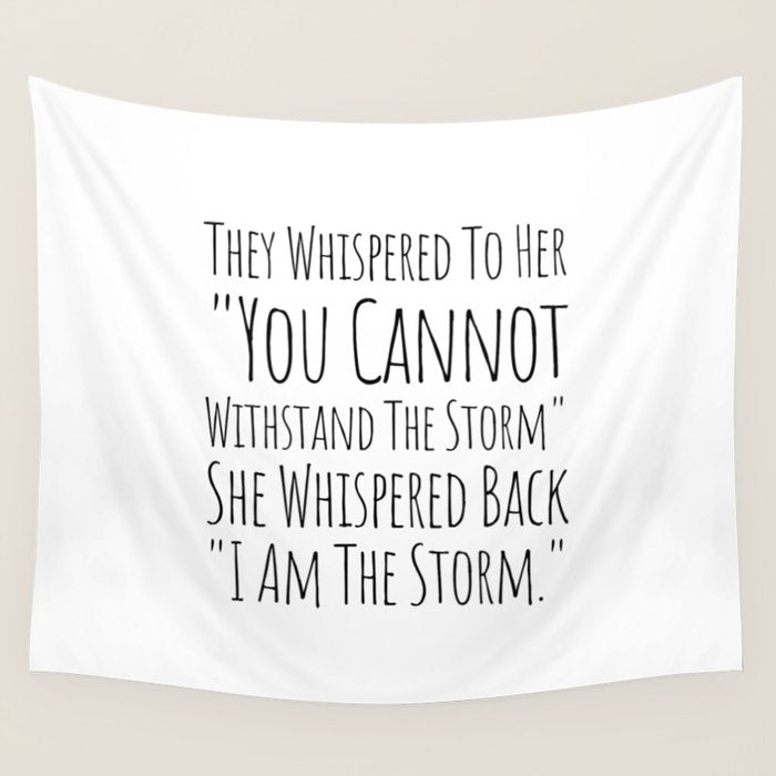 They Whispered To Her You Cannot Withstand The Storm She Whispered Back I Am The Storm Wall Tapestry Gallery Image 4