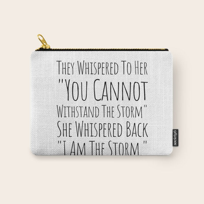They Whispered To Her You Cannot Withstand The Storm She Whispered Back I Am The Storm Carry All Pouch Gallery Image 1