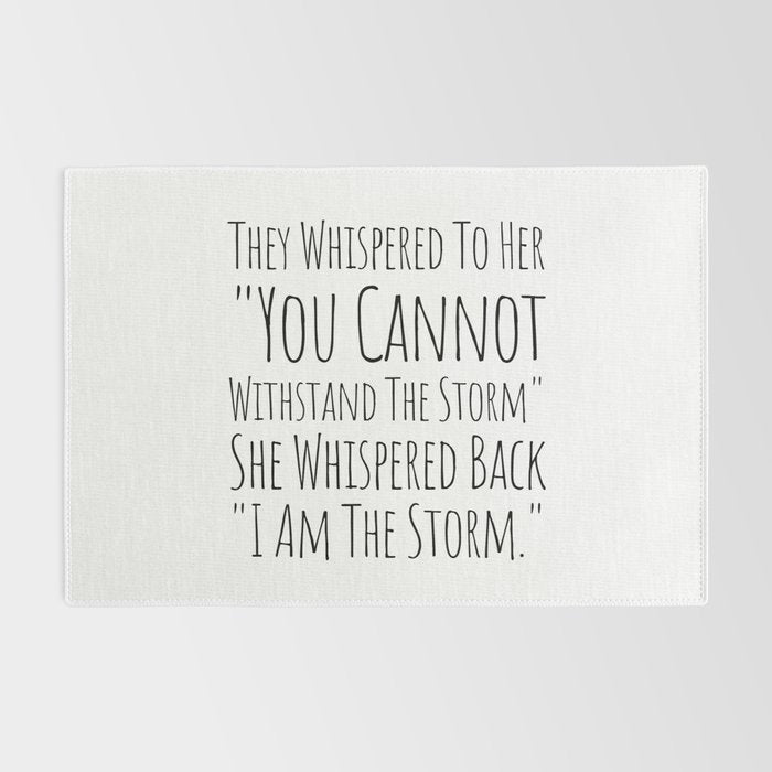 They Whispered To Her You Cannot Withstand The Storm She Whispered Back I Am The Storm Rug Gallery Image 2