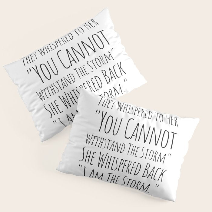 They Whispered To Her You Cannot Withstand The Storm She Whispered Back I Am The Storm Pillow Sham Gallery Image 3
