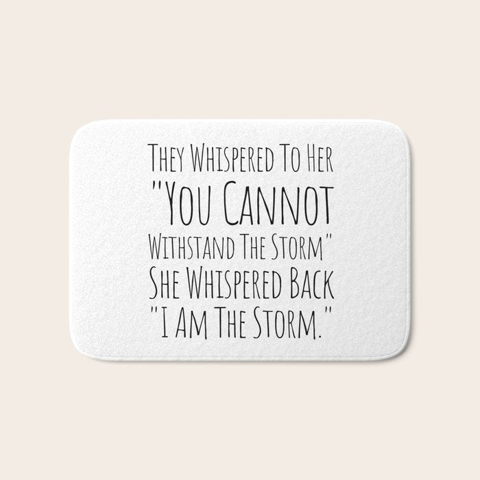 They Whispered To Her You Cannot Withstand The Storm She Whispered Back I Am The Storm Bath Mat Gallery Image 1