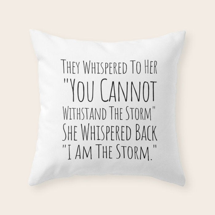 They Whispered To Her You Cannot Withstand The Storm She Whispered Back I Am The Storm Throw Pillow Gallery Image 6