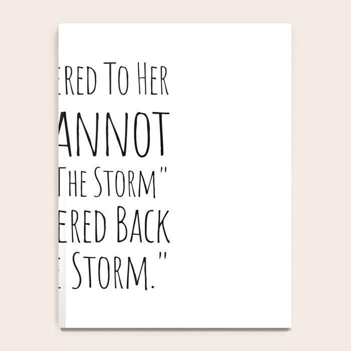 They Whispered To Her You Cannot Withstand The Storm She Whispered Back I Am The Storm Notebook Gallery Image 4