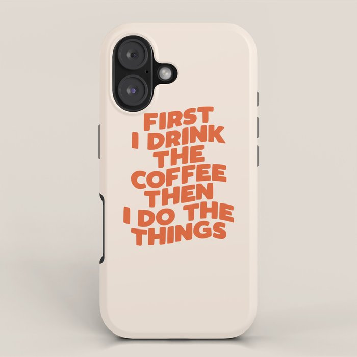 First I Drink The Coffee Then I Do The Things iPhone Case Gallery Image 1