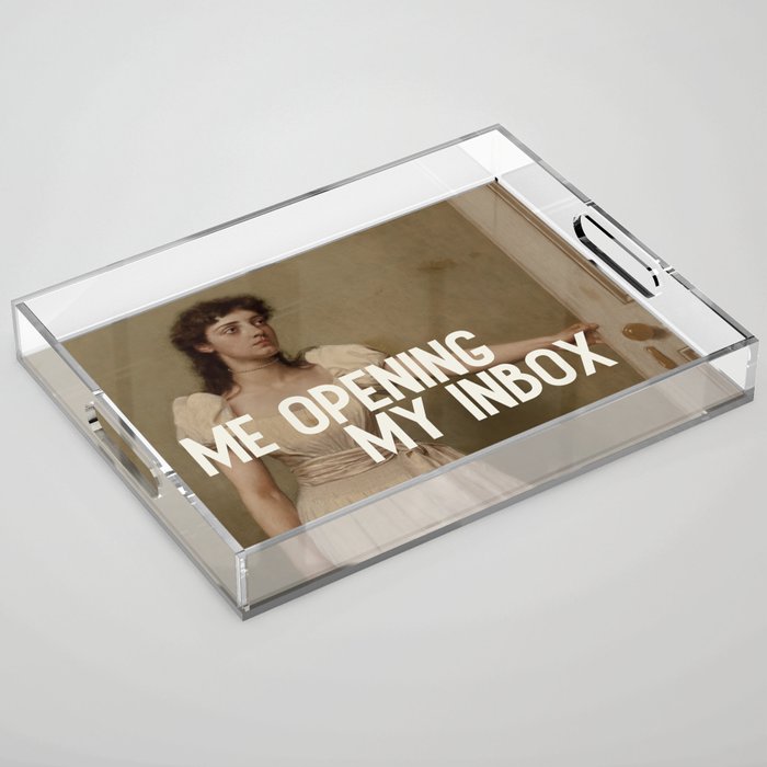 Me Opening My Inbox Acrylic Tray Gallery Image 1