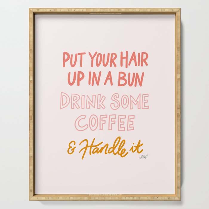 Put Your Hair Up, Drink Some Coffee & Handle It Serving Tray Gallery Image 1